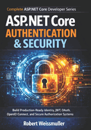 ASP.NET Core Authentication & Security: Build Production-Ready Identity, JWT, OAuth, OpenID Connect, and Secure Authorization Systems