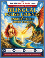 Bilingual Short Stories: English-Polish: Beautiful Polish Legends for English Speakers Learning Polish - With Vocabulary Exercises and Simple Language for Beginners: A1-A2 Level Learn Polish Through Stories