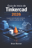 Gu�a de inicio de Tinkercad 2026: La gu�a esencial para construir, dise�ar y pensar en 3D.
