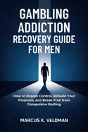 Gambling Addiction Recovery Guide for Men