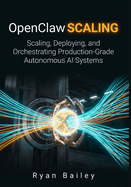 OpenClaw Scaling: Scaling, Deploying, and Orchestrating Production-Grade Autonomous AI Systems