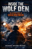 Inside The Wolf Den: The Untold Story Of Socialwolfmeuk