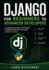 Django for Beginners to Advanced Developers: A Complete Guide to Building Modern Web Applications with Python.