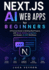 Next.js AI Web Apps for Beginners: A Practical Guide to Building Real Projects with Server Actions, LangChain, and Modern AI SDK Workflows