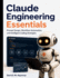 Claude Engineering Essentials: Prompt Design, Workflow Automation, and Intelligent Coding Strategies