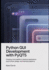 Python GUI Development with pyQt5: Creating Cross-Platform Desktop Applications Event-Driven Design, and Interface Patterns