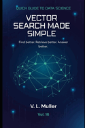 Vector Search Made Simple: Find better. Retrieve better. Answer better. 10 minutes a day