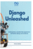 Django Unleashed: Building Robust, Scalable Web Applications with Python, Django, and JavaScript