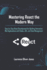 Mastering React the Modern Way: Step-by-Step React Development for Building Interactive Web Applications with Hooks, JSX, and State Management