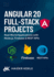 Angular 20 Full-Stack Projects: Real-World Applications with Node.js, Firebase & REST APIs