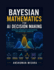 Bayesian mathematics for ai decision making: Inference probabilities programming and uncertainty modeling