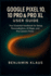 Google Pixel 10, 10 Pro & Pro XL User guide: Your Essential Handbook for Setup, Personalization, AI magic, and Pro Camera Tricks