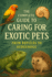 The Complete Guide to Caring for Exotic Pets: From Reptiles to Hedgehogs