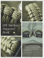 DIY Survival Paracord Book: Master Braiding and Knotting to Design Functional Everyday Carry Items for Indoor and Outdoor Use