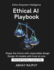 Ethical AI Playbook: Practice AI With Integrity Avoid Bias In AI Build Trustworthy Models AI Ethics Without Complexity Responsible Innovation Now Turn complexity into ethical clarity today