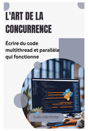 L'art de la concurrence: �crire du code multithread et parall�le qui fonctionne