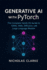 Generative AI with PyTorch: The Complete Hands-On Guide to GANs, VAEs, Diffusion, and Large Language Models