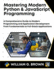 Mastering Modern Python & JavaScript Programming: A Comprehensive Guide to Modern Programming and Application Development From Fundamentals to Full-Stack Applications