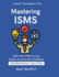 Mastering ISMS: Step-by-step ISO Implementation Control Mapping Made Simple Leadership & ISMS Operationalising Controls ISO 27001 control mapping simplified Audit ready information