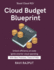 Cloud Budget Blueprint: Optimize Cloud Spend Today Save With FinOps Automated Cloud Cost Monitoring Tools Rightsizing & Resource Optimization Cloud Cloud Efficiency & Waste Reduction Guide