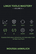 Linux Tools Mastery - Volume 3: Essential Performance, Security & Automation Tools for Advanced Linux Users