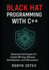 Black Hat Programming with C++: Advanced Techniques for Exploit Writing, Malware Development, and Obfuscation