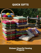 Quick Gifts: Sixteen Cheerful Sewing Projects