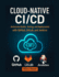 Cloud-Native CI/CD: Automate Builds, Testing, and Deployments with GitHub, GitLab, and Jenkins