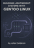 Building Lightweight Systems with Gentoo Linux: Master Portage, USE flags, and kernel configuration for minimal, optimized installations