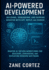 AI-Powered Development: Building, Debugging, and Shipping Smarter with GPT, Replit, and Cursor: Master AI-Driven Workflows for Building, Debugging, and Deploying Modern Software