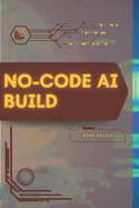 No-Code AI Build: Your Road from Novice to Skilled Professional