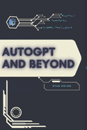 AutoGPT and Beyond: Your Road from Novice to Skilled Professional