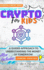 Crypto For Kids: A Guided Approach To Understanding The Money Of Tomorrow