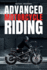 Advanced Motorcycle Riding: Ride Better, Ride Safer, Ride Smarter - Advanced Techniques and Mindset for Real Riders