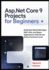 ASP.NET Core 9 Projects for Beginners: Build Real-World Web Apps, REST APIs, and Blazor Applications with C# and Entity Framework Core