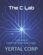The C Lab: Volume III Control Flow and Logic
