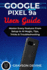 Google Pixel 9a User Guide: Master Every Feature: From Setup to AI Magic, Tips, Tricks & Troubleshooting