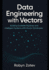 Data Engineering with Vectors: Building Scalable Pipelines and Intelligent Systems with Vector Databases