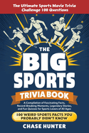 The Big Sports Trivia Book: A Compilation of Fascinating Facts, Record-Breaking Moments, Legendary Stories, and Fun Quizzes for Sports Lovers of All Ages
