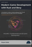 Modern Game Development with Rust and Bevy- Fundamentals and 2D Game Development: A Developer's Guide to Building Blazing-Fast 2D and 3D Games with the Data-Driven ECS Paradigm