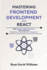 Mastering Frontend Development with React: Build Dynamic, High-Performance Web Applications Using React, Hooks, and State Management