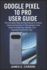 Google Pixel 10 Pro User Guide: the Complete Step-By-Step Manual to Unlock Advanced Features, Ai Photography Tools, Smart Connectivity Options, and Essential Productivity Tips