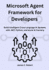 Microsoft Agent Framework for Developers: Build Intelligent Cross-Language AI Systems with .NET, Python, and Azure AI Foundry