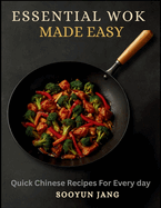 Essential Wok Cooking Made Easy: Quick Chinese Recipes for Every day