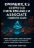 Databricks Certified Data Engineer Associate Complete Guide: Master Apache Spark, Delta Lake, PySpark & SQL ETL Pipelines With Hands-On Projects, Practice Tests & Real-World Solutions
