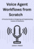 Voice Agent Workflows from Scratch: A Practical Guide to Designing and Implementing Custom AI Assistants