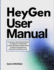 HeyGen User Manual: A Practical, Fully Illustrated Guide For Beginners To Build, Edit, Localize, And Export Studio-Quality AI Videos Using Advanced Generation And Editing Tools.