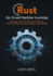 Rust for AI and Machine Learning: Build Faster, Safer, High-Performance Models with Practical Techniques for Training, Inference, and Deployment