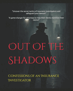 Out of the Shadows: Confessions of an Insurance Investigator