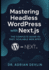 Mastering Headless WordPress with Next.js: The Complete Guide to Fast, Scalable Web Apps